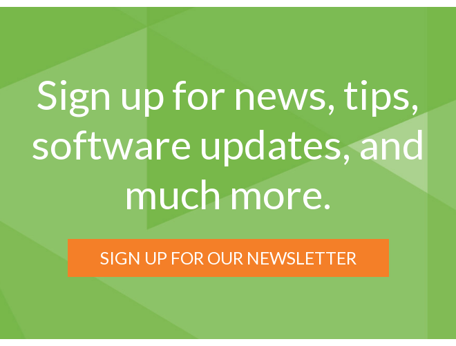Sign up for news, tips, software updates, and much more. Sign Up For Our Newsletter