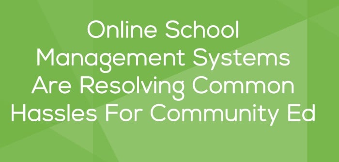 Online School Management Systems Resolve Hassles For Community Ed